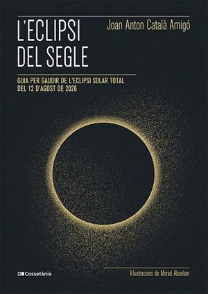 L'ECLIPSI DEL SEGLE | 9788413565439 | CATALÀ AMIGÓ, JOAN ANTON | Llibreria Ombra | Llibreria online de Rubí, Barcelona | Comprar llibres en català i castellà online