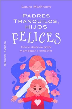 PADRES TRANQUILOS, HIJOS FELICES | 9788411723534 | MARKHAM, LAURA | Llibreria Ombra | Llibreria online de Rubí, Barcelona | Comprar llibres en català i castellà online