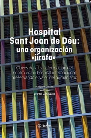 HOSPITAL SANT JOAN DE DÉU: UNA ORGANIZACIÓN "JIRAFA" | 9788408316138 | CASTILLO, MANEL DEL/JUAN, JORDI/CAMPUZANO, LOURDES | Llibreria Ombra | Llibreria online de Rubí, Barcelona | Comprar llibres en català i castellà online