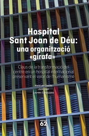HOSPITAL SANT JOAN DE DÉU: UNA ORGANITZACIÓ "GIRAFA" | 9788408316145 | CASTILLO, MANEL DEL/JUAN, JORDI/CAMPUZANO, LOURDES | Llibreria Ombra | Llibreria online de Rubí, Barcelona | Comprar llibres en català i castellà online