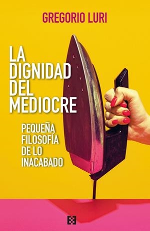 LA DIGNIDAD DEL MEDIOCRE | 9788413392509 | LURI, GREGORIO | Llibreria Ombra | Llibreria online de Rubí, Barcelona | Comprar llibres en català i castellà online