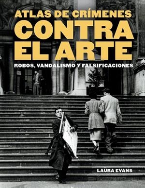 ATLAS DE CRÍMENES CONTRA EL ARTE | 9788410380158 | EVANS, LAURA | Llibreria Ombra | Llibreria online de Rubí, Barcelona | Comprar llibres en català i castellà online
