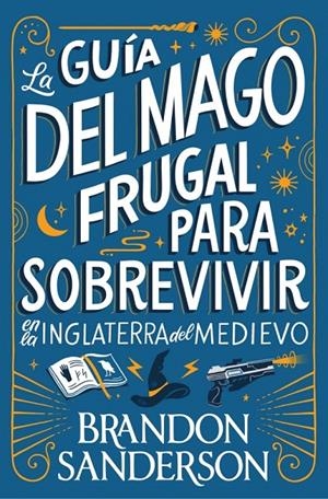 LA GUÍA DEL MAGO FRUGAL PARA SOBREVIVIR EN LA INGLATERRA DEL MEDIEVO | 9791387871505 | SANDERSON, BRANDON | Llibreria Ombra | Llibreria online de Rubí, Barcelona | Comprar llibres en català i castellà online