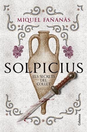 SOLPICIUS. ELS SECRETS DEL COLLET | 9788466434591 | MIQUEL FAÑANÀS | Llibreria Ombra | Llibreria online de Rubí, Barcelona | Comprar llibres en català i castellà online