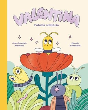 VALENTINA, L'ABELLA SOLITÀRIA | 9788447955282 | SÉNÉCHAL, JEAN-FRANÇOIS | Llibreria Ombra | Llibreria online de Rubí, Barcelona | Comprar llibres en català i castellà online