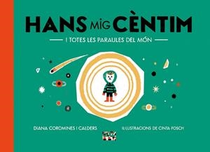HANS MIG CÈNTIM I TOTES LES PARAULES DEL MÓN | 9788491913863 | COROMINES I CALDERS, DIANA | Llibreria Ombra | Llibreria online de Rubí, Barcelona | Comprar llibres en català i castellà online