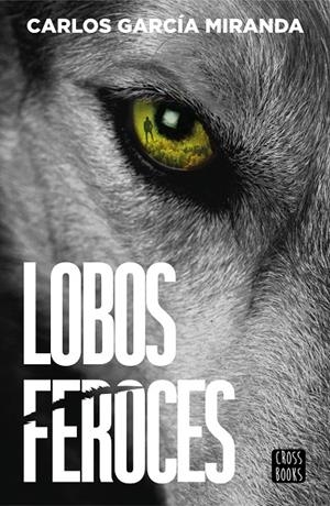 LOBOS FEROCES | 9788408304227 | GARCÍA MIRANDA, CARLOS | Llibreria Ombra | Llibreria online de Rubí, Barcelona | Comprar llibres en català i castellà online