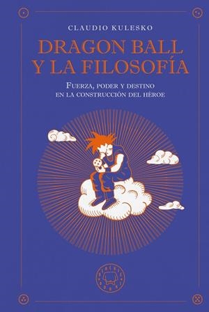 DRAGON BALL Y LA FILOSOFÍA | 9791387748630 | KULESKO, CLAUDIO | Llibreria Ombra | Llibreria online de Rubí, Barcelona | Comprar llibres en català i castellà online