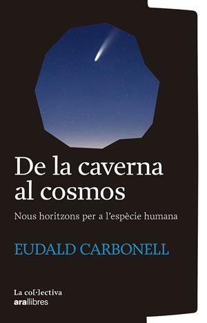 DE LA CAVERNA AL COSMOS | 9791387800161 | CARBONELL I ROURE, EUDALD | Llibreria Ombra | Llibreria online de Rubí, Barcelona | Comprar llibres en català i castellà online
