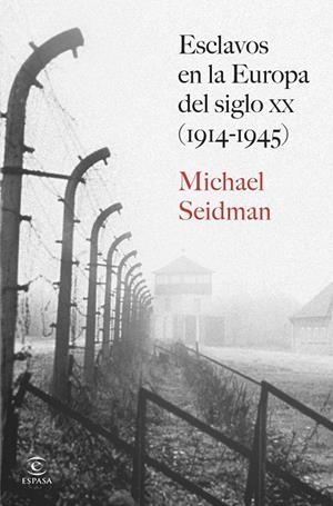 ESCLAVOS EN LA EUROPA DEL SIGLO XX (1914-1945) | 9788467080377 | SEIDMAN, MICHAEL | Llibreria Ombra | Llibreria online de Rubí, Barcelona | Comprar llibres en català i castellà online