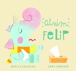 ATXIM FELIP | 9788417272821 | IGLESIAS, GRACIA / SANCHEZ, SARA | Llibreria Ombra | Llibreria online de Rubí, Barcelona | Comprar llibres en català i castellà online