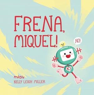 FRENA, MIQUEL! | 9788418749148 | LEIGH MILLER, KELLY | Llibreria Ombra | Llibreria online de Rubí, Barcelona | Comprar llibres en català i castellà online