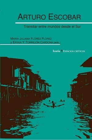 ARTURO ESCOBAR. TRANSITAR ENTRE MUNDOS DESDE EL SUR | 9788410328709 | FLÓREZ FLÓREZ, MARÍA / TORREJÓN CARDONA, ERYKA Y. | Llibreria Ombra | Llibreria online de Rubí, Barcelona | Comprar llibres en català i castellà online