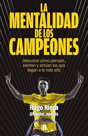 LA MENTALIDAD DE LOS CAMPEONES | 9788466683869 | RIERA (@HACHE_SPORTS), HUGO | Llibreria Ombra | Llibreria online de Rubí, Barcelona | Comprar llibres en català i castellà online
