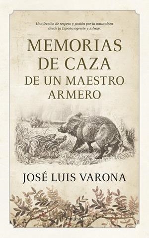 MEMORIAS DE CAZA DE UN MAESTRO ARMERO | 9788410525009 | , JOSÉ LUIS VARONA | Llibreria Ombra | Llibreria online de Rubí, Barcelona | Comprar llibres en català i castellà online
