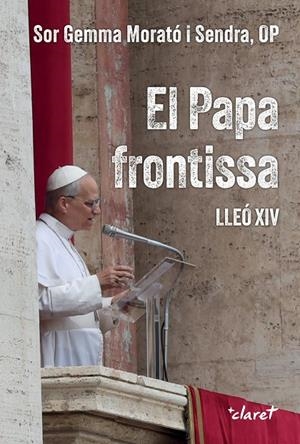 EL PAPA FRONTISSA. LLEÓ XIV | 9788491366454 | MORATÓ SENDRA, GEMMA | Llibreria Ombra | Llibreria online de Rubí, Barcelona | Comprar llibres en català i castellà online
