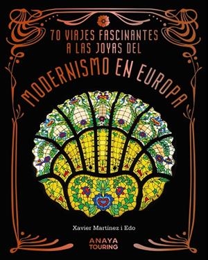 70 VIAJES FASCINANTES A LAS JOYAS DEL MODERNISMO EN EUROPA | 9788491588856 | MARTÍNEZ I EDO, XAVIER | Llibreria Ombra | Llibreria online de Rubí, Barcelona | Comprar llibres en català i castellà online
