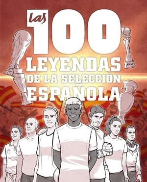 LAS 100 LEYENDAS DE LA SELECCIÓN ESPAÑOLA | 9791387775186 | GONZÁLEZ ROBLES, GUILLERMO | Llibreria Ombra | Llibreria online de Rubí, Barcelona | Comprar llibres en català i castellà online