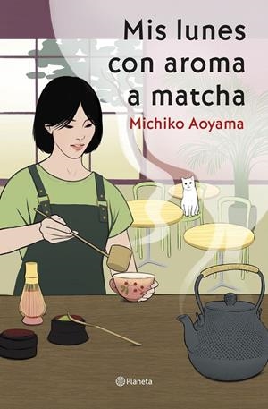 MIS LUNES CON AROMA A MATCHA | 9788408317456 | AOYAMA, MICHIKO | Llibreria Ombra | Llibreria online de Rubí, Barcelona | Comprar llibres en català i castellà online