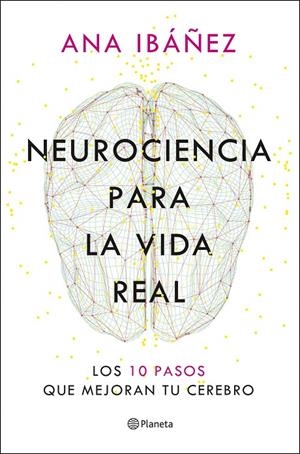 NEUROCIENCIA PARA LA VIDA REAL | 9788408317210 | IBÁÑEZ, ANA | Llibreria Ombra | Llibreria online de Rubí, Barcelona | Comprar llibres en català i castellà online
