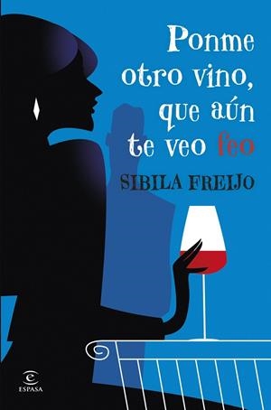 PONME OTRO VINO, QUE AÚN TE VEO FEO | 9788467081206 | FREIJO, SIBILA | Llibreria Ombra | Llibreria online de Rubí, Barcelona | Comprar llibres en català i castellà online
