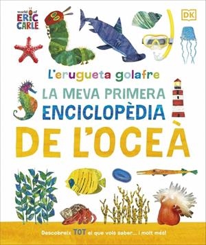 L'ERUGUETA GOLAFRE: LA MEVA PRIMERA ENCICLOPÈDIA DE L'OCEÀ | 9780241788509 | DK | Llibreria Ombra | Llibreria online de Rubí, Barcelona | Comprar llibres en català i castellà online