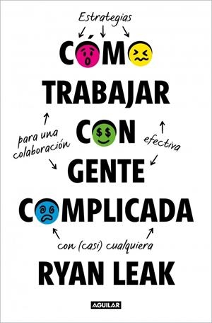 CÓMO TRABAJAR CON GENTE COMPLICADA | 9788403526709 | LEAK, RYAN | Llibreria Ombra | Llibreria online de Rubí, Barcelona | Comprar llibres en català i castellà online