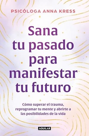 SANA TU PASADO PARA MANIFESTAR TU FUTURO | 9788403526235 | KRESS, ANNA | Llibreria Ombra | Llibreria online de Rubí, Barcelona | Comprar llibres en català i castellà online