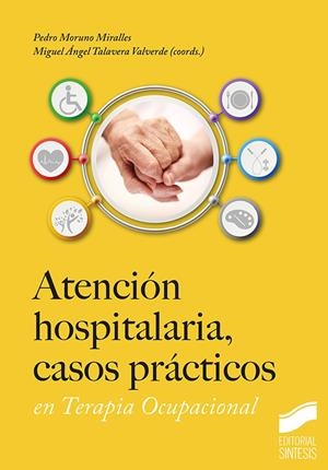 ATENCIÓN HOSPITALARIA, CASOS PRÁCTICOS EN TERAPIA OCUPACIONAL | 9788413574141 | MORUNO MIRALLES, PEDRO / TALAVERA VALVERDE, MIGUEL ANGEL | Llibreria Ombra | Llibreria online de Rubí, Barcelona | Comprar llibres en català i castellà online