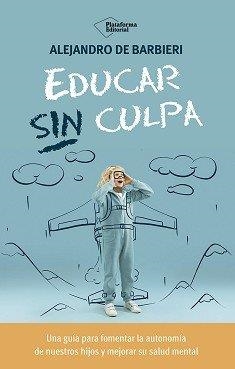 EDUCAR SIN CULPA | 9788410243774 | BARBIERI, ALEJANDRO DE / BARBIERI, ALEJANDRO DE / DE BARBIERI, ALEJANDRO | Llibreria Ombra | Llibreria online de Rubí, Barcelona | Comprar llibres en català i castellà online