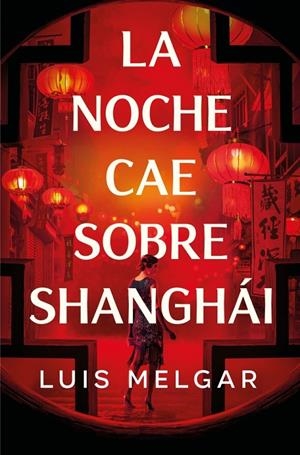 LA NOCHE CAE SOBRE SHANGHÁI | 9788401036361 | MELGAR, LUIS | Llibreria Ombra | Llibreria online de Rubí, Barcelona | Comprar llibres en català i castellà online