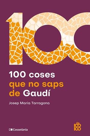 100 COSES QUE NO SAPS DE GAUDÍ | 9788413566115 | TARRAGONA I CLARASÓ, JOSEP MARIA | Llibreria Ombra | Llibreria online de Rubí, Barcelona | Comprar llibres en català i castellà online