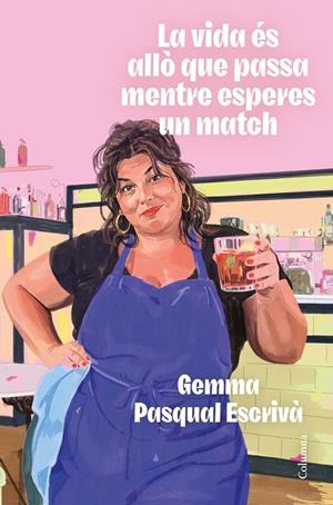 LA VIDA ÉS ALLÒ QUE PASSA MENTRE ESPERES UN MATCH | 9788466435307 | PASQUAL I ESCRIVÀ, GEMMA | Llibreria Ombra | Llibreria online de Rubí, Barcelona | Comprar llibres en català i castellà online