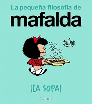 ¡LA SOPA! (LA PEQUEÑA FILOSOFÍA DE MAFALDA) | 9788426433978 | QUINO | Llibreria Ombra | Llibreria online de Rubí, Barcelona | Comprar llibres en català i castellà online