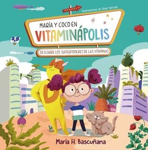 MARÍA Y COCO EN VITAMINÁPOLIS. DESCUBRE LOS SUPERPODERES DE LAS VITAMINAS | 9788448866129 | HERNÁNDEZ BASCUÑANA, MARÍA | Llibreria Ombra | Llibreria online de Rubí, Barcelona | Comprar llibres en català i castellà online
