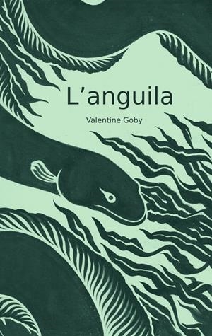 L'ANGUILA | 9788409587452 | GOBY, VALENTINE | Llibreria Ombra | Llibreria online de Rubí, Barcelona | Comprar llibres en català i castellà online