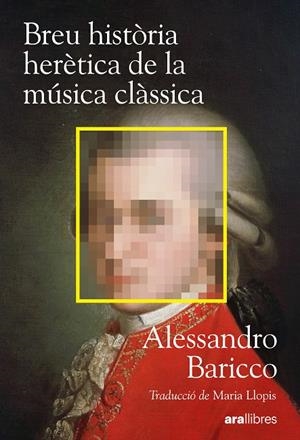 BREU HISTÒRIA HERÈTICA DE LA MÚSICA CLÀSSICA | 9788411732222 | BARICCO, ALESSANDRO | Llibreria Ombra | Llibreria online de Rubí, Barcelona | Comprar llibres en català i castellà online