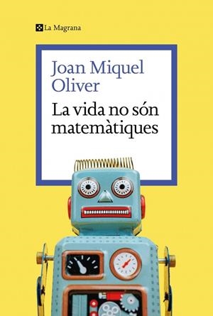LA VIDA NO SÓN MATEMÀTIQUES | 9788419334626 | OLIVER, JOAN MIQUEL | Llibreria Ombra | Llibreria online de Rubí, Barcelona | Comprar llibres en català i castellà online