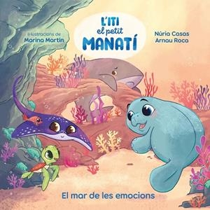 ITI, EL PETIT MANATÍ - EL MAR DE LES EMOCIONS | 9788448873912 | CASAS (@NURIACASASC), NURIA/ROCA SANTACANA, ARNAU | Llibreria Ombra | Llibreria online de Rubí, Barcelona | Comprar llibres en català i castellà online