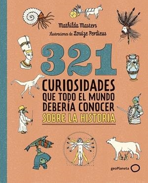 321 CURIOSIDADES QUE TODO EL MUNDO DEBERÍA CONOCER SOBRE LA HISTORIA | 9788408324775 | MASTERS, MATHILDA | Llibreria Ombra | Llibreria online de Rubí, Barcelona | Comprar llibres en català i castellà online