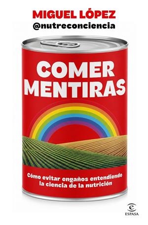 COMER MENTIRAS | 9788467083095 | MIGUEL LÓPEZ @NUTRECONCIENCIA | Llibreria Ombra | Llibreria online de Rubí, Barcelona | Comprar llibres en català i castellà online