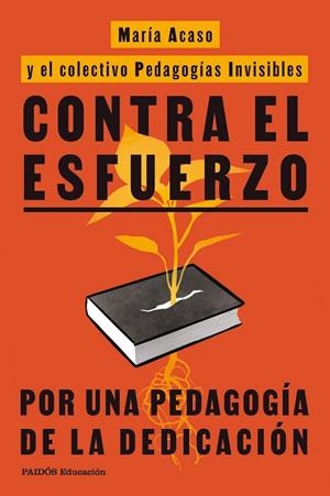 CONTRA EL ESFUERZO | 9788449345777 | ACASO, MARÍA/PEDAGOGÍAS INVISIBLES | Llibreria Ombra | Llibreria online de Rubí, Barcelona | Comprar llibres en català i castellà online