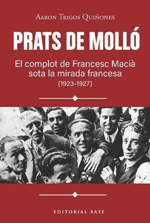 PRATS DE MOLLÓ. EL COMPLOT DE FRANCESC MACIÀ SOTA LA MIRADA FRANCESA (1923-1927) | 9791387728618 | TRIGOS, AARON | Llibreria Ombra | Llibreria online de Rubí, Barcelona | Comprar llibres en català i castellà online