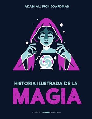 HISTORIA ILUSTRADA DE LA MAGIA | 9791399153323 | ADAM ALLSUCH BOARDMAN | Llibreria Ombra | Llibreria online de Rubí, Barcelona | Comprar llibres en català i castellà online