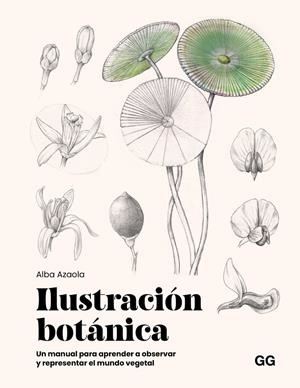 ILUSTRACIÓN BOTÁNICA | 9788425236174 | AZAOLA SANTOS, ALBA | Llibreria Ombra | Llibreria online de Rubí, Barcelona | Comprar llibres en català i castellà online