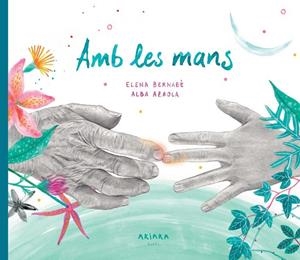 AMB LES MANS | 9788418972317 | BERNABÈ, ELENA | Llibreria Ombra | Llibreria online de Rubí, Barcelona | Comprar llibres en català i castellà online