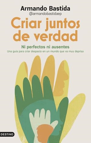 CRIAR JUNTOS DE VERDAD | 9788423370658 | ARMANDO BASTIDA @ARMANDOBASTIDAEP | Llibreria Ombra | Llibreria online de Rubí, Barcelona | Comprar llibres en català i castellà online