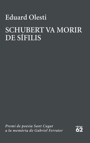 SCHUBERT VA MORIR DE SÍFILIS. PREMI SANT CUGAT A LA MEMÒRIA DE GABRIEL FERRATER | 9788429783827 | OLESTI MUÑOZ, EDUARD | Llibreria Ombra | Llibreria online de Rubí, Barcelona | Comprar llibres en català i castellà online