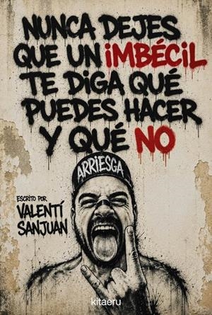 NUNCA DEJES QUE UN IMBÉCIL TE DIGA QUÉ PUEDES HACER Y QUÉ NO | 9788410428621 | SANJUAN, VALENTÍ | Llibreria Ombra | Llibreria online de Rubí, Barcelona | Comprar llibres en català i castellà online