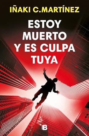 ESTOY MUERTO Y ES CULPA TUYA | 9788466684477 | C. MARTÍNEZ, IÑAKI | Llibreria Ombra | Llibreria online de Rubí, Barcelona | Comprar llibres en català i castellà online